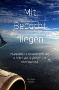 Mit Bedacht fliegen - 19 Aspekte zur Reisevorbereitung in Zeiten von Flugscham und Greenwashing