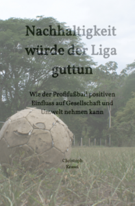 Nachhaltigkeit würde der Liga guttun - Wie der Profifußbal positiven Einfluss auf Gesellschaft und Umwelt nehmen kann